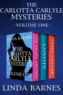 Carlotta Carlyle Mysteries Volume One: The Snake Tattoo, Coyote, and Steel Guitar cover image