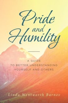 Pride and Humility-A Guide to Better Understanding Yourself and Others cover image