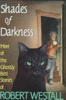 Shades of Darkness More of the Ghostly Best Stories of Robert Westall cover image