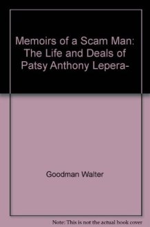 Memoirs of a Scam Man The Life and Deals of Patsy Anthony Lepera cover image