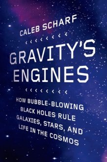 Gravity's Engines How Bubble-Blowing Black Holes Rule Galaxies, Stars, and Life in the Cosmos cover image