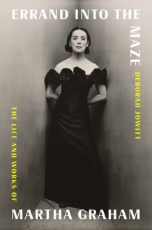 Errand Into the Maze The Life and Works of Martha Graham cover image