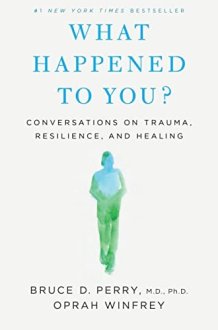 What Happened to You? Conversations on Trauma, Resilience, and Healing cover image