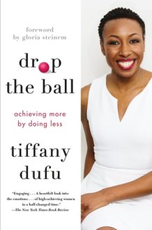 Drop the Ball Achieving More by Doing Less cover image