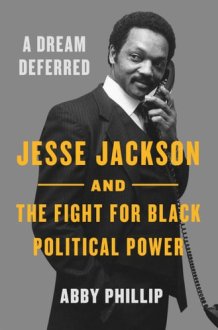 A Dream Deferred Jesse Jackson and the Fight for Black Political Power cover image