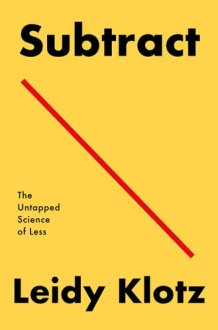 Subtract The Untapped Science of Less cover image