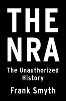 The NRA The Unauthorized History cover image