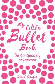 My Little Bullet Book Be Gorgeously Organized cover image