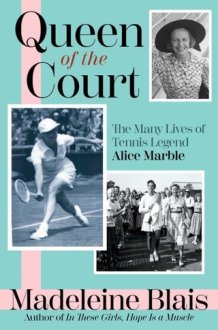 Queen of the Court The Many Lives of Tennis Legend Alice Marble cover image