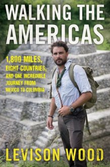 Walking the Americas 1,800 Miles, Eight Countries, and One Incredible Journey from Mexico to Colombia cover image