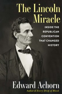 The Lincoln Miracle Inside the Republican Convention that Changed History cover image