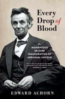 Every Drop of Blood The Momentous Second Inauguration of Abraham Lincoln cover image