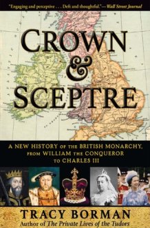 Crown & Sceptre A New History of the British Monarchy, from William the Conqueror to Charles III cover image