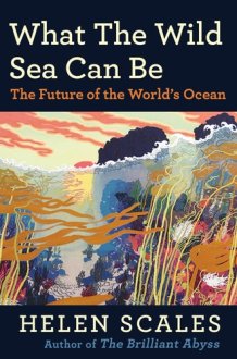 What the Wild Sea Can Be The Future of the World's Ocean cover image