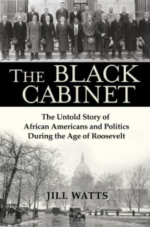 The Black Cabinet The Untold Story of African Americans and Politics During the Age of Roosevelt cover image