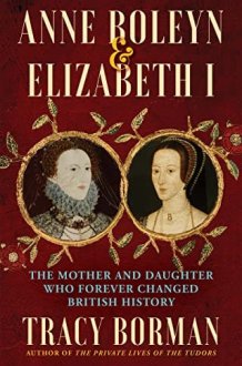 Anne Boleyn & Elizabeth I The Mother and Daughter Who Forever Changed British History cover image