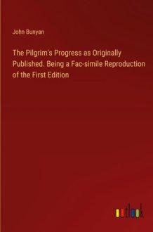 The Pilgrim's Progress as Originally Published. Being a Fac-simile Reproduction of the First Edition cover image
