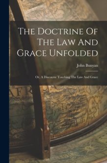 The Doctrine Of The Law And Grace Unfolded Or, A Discourse Touching The Law And Grace cover image