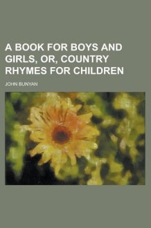 A Book for Boys and Girls, Or, Country Rhymes for Children cover image