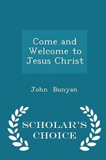 Come and Welcome to Jesus Christ - Scholar's Choice Edition cover image