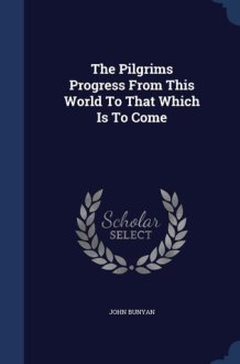 The Pilgrims Progress From This World To That Which Is To Come cover image