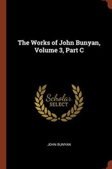 The Works of John Bunyan, Volume 3, Part C cover image