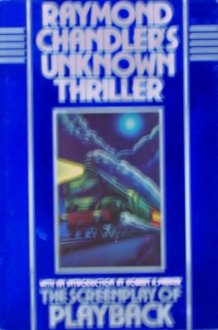 Raymond Chandler's Unknown Thriller. The Screen Play of Playback cover image