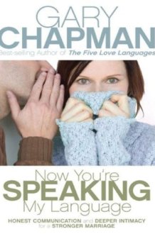 Now You're Speaking My Language Honest Communication and Deeper Intimacy for a Stronger Marriage cover image