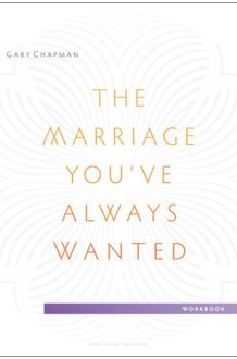 The Marriage You've Always Wanted Small Group Experience Workbook cover image