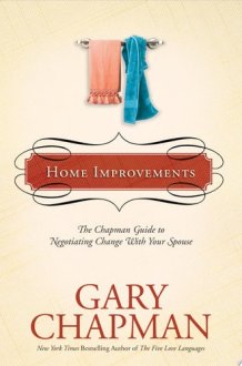 Home Improvements The Chapman Guide to Negotiating Change with Your Spouse cover image