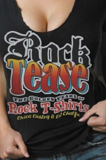 Rock Tease: The Golden Years of Rock T-Shirts (Vintage Tees, Rock Tees) cover image