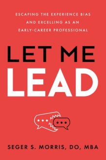 Let Me Lead: Escaping the Experience Bias and Excelling As an Early-Career Professional cover image