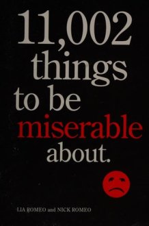 11,002 Things to Be Miserable About The Satirical Not-So-Happy Book cover image