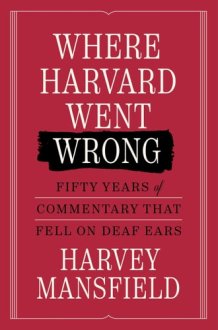 Where Harvard Went Wrong Fifty Years of Commentary That Fell on Deaf Ears cover image
