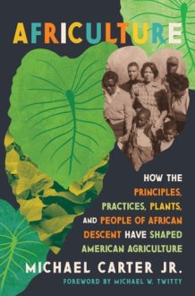 Africulture How the Principles, Practices, Plants, and People of African Descent Have Shaped American Agriculture cover image