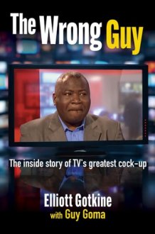 The Wrong Guy - The Inside Story of TV's Greatest Screw-up cover image