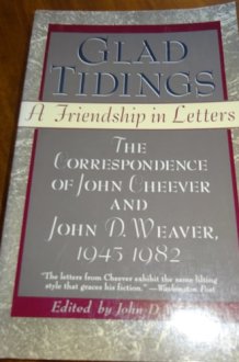 Glad Tidings: A Friendship in Letters : The Correspondence of John Cheever and John D. Weaver, 1945-1982 cover image