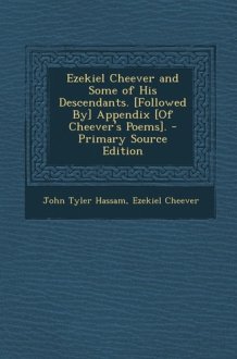 Ezekiel Cheever and Some of His Descendants. [Followed By] Appendix [of Cheever's Poems]. - Primary Source Edition cover image