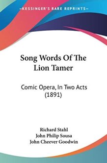 Song Words Of The Lion Tamer: Comic Opera, In Two Acts (1891) cover image