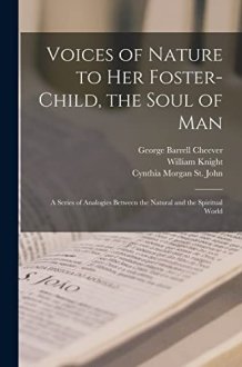 Voices of Nature to Her Foster-child, the Soul of Man A Series of Analogies Between the Natural and the Spiritual World cover image