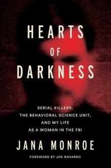Hearts of Darkness Serial Killers, the Behavioral Science Unit, and My Life as a Woman in the FBI cover image