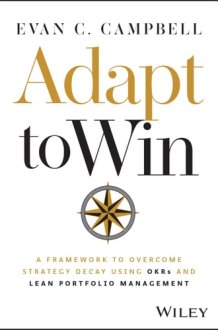 Adapt to Win - A Framework to Overcome Strategy Decay Using OKRs and Lean Portfolio Management cover image