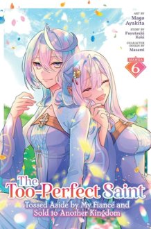 The Too-Perfect Saint: Tossed Aside by My Fiancé and Sold to Another Kingdom (Manga) Vol. 6 cover image