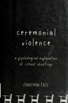Ceremonial Violence: Understanding Columbine and Other School Rampage Shootings cover image