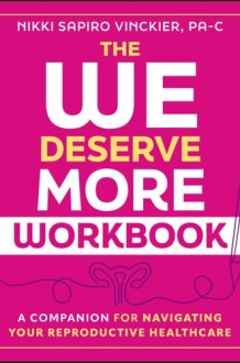 The We Deserve More Workbook - A Companion for Navigating Your Reproductive Healthcare cover image