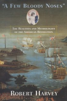 A Few Bloody Noses: The Realities and Mythologies of the American Revolution cover image