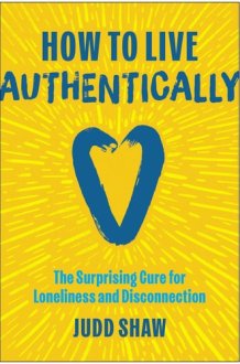 How to Live Authentically - The Surprising Cure for Loneliness and Disconnection cover image