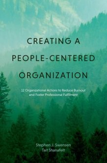 Creating a People-Centered Organization - 12 Organizational Actions to Reduce Burnout and Foster Professional Fulfillment cover image