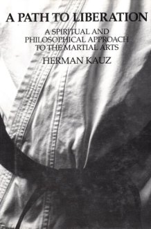 A Path to Liberation: A Spiritual and Philosophical Approach to the Martial Arts cover image