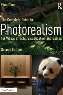 The Complete Guide to Photorealism for Visual Effects, Visualization and Games cover image